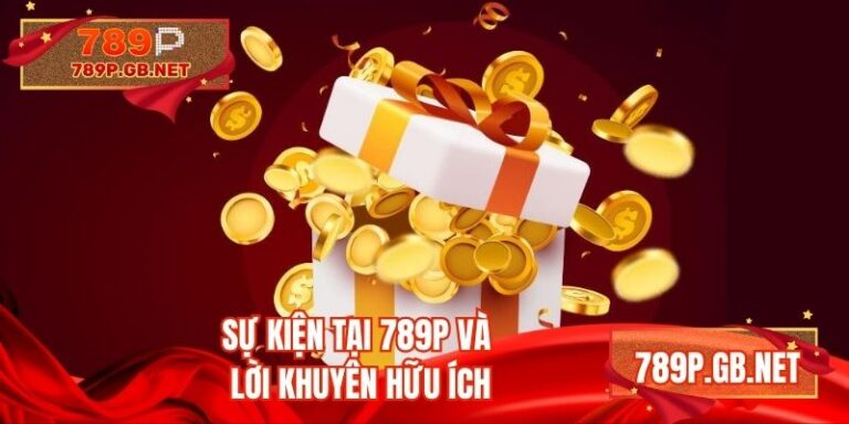 Sự Kiện Tại 789P - Tận Hưởng Quà Thưởng Qua Ưu Đãi